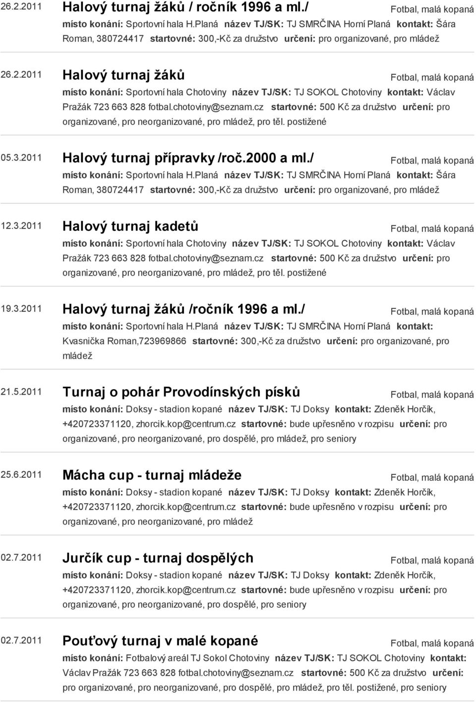 417 startovné: 300,-Kč za družstvo určení: pro organizované, pro mládež 26