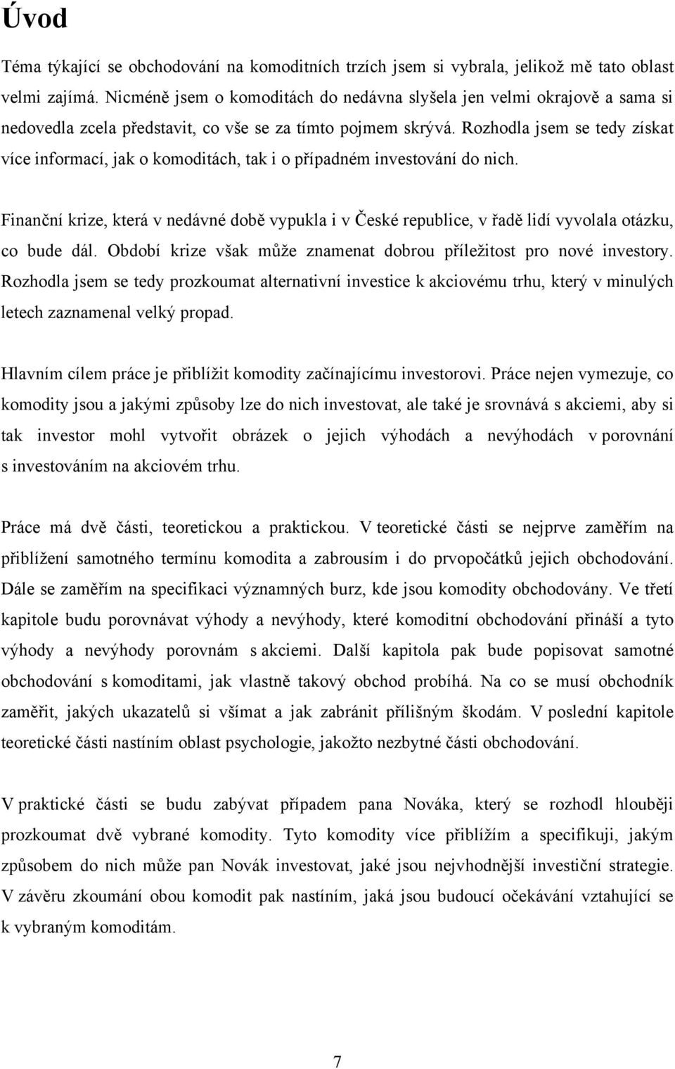 Rozhodla jsem se tedy získat více informací, jak o komoditách, tak i o případném investování do nich.