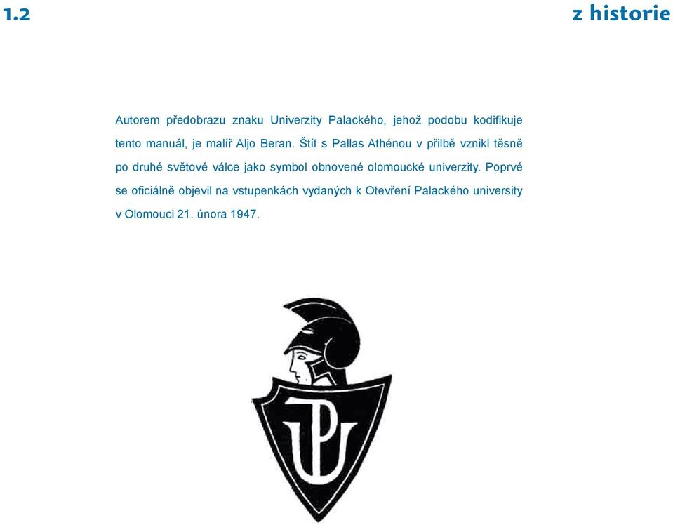 Štít s Pallas Athénou v přilbě vznikl těsně po druhé světové válce jako symbol