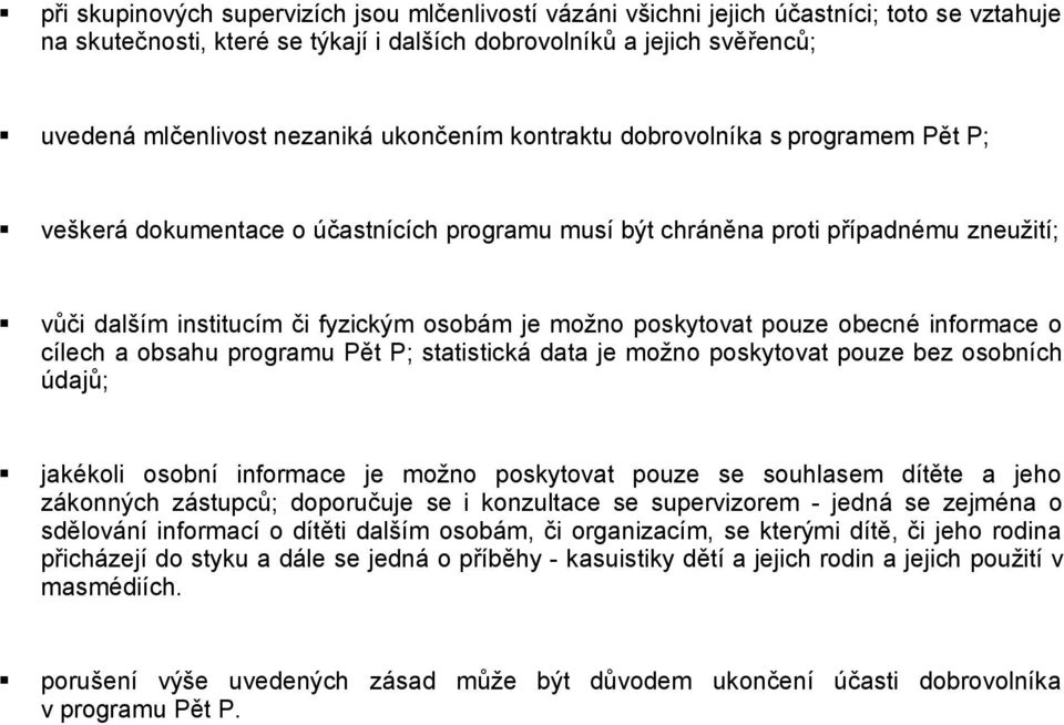 poskytovat pouze obecné informace o cílech a obsahu programu Pět P; statistická data je možno poskytovat pouze bez osobních údajů; jakékoli osobní informace je možno poskytovat pouze se souhlasem