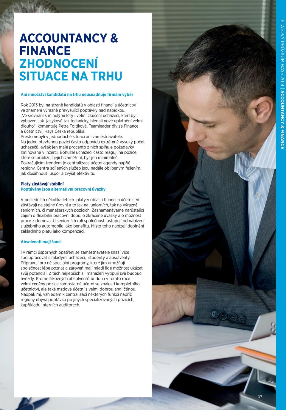 Ve srovnání s minulými lety i velmi zkušení uchazeči, kteří byli vybaveni jak jazykově tak technicky, hledali nové uplatnění velmi dlouho, komentuje Petra Fojtíková, Teamleader divize Finance a