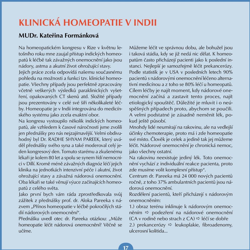 stavy. Jejich práce zcela odpovídá našemu současnému pohledu na možnosti a funkci tzv. klinické homeopatie.