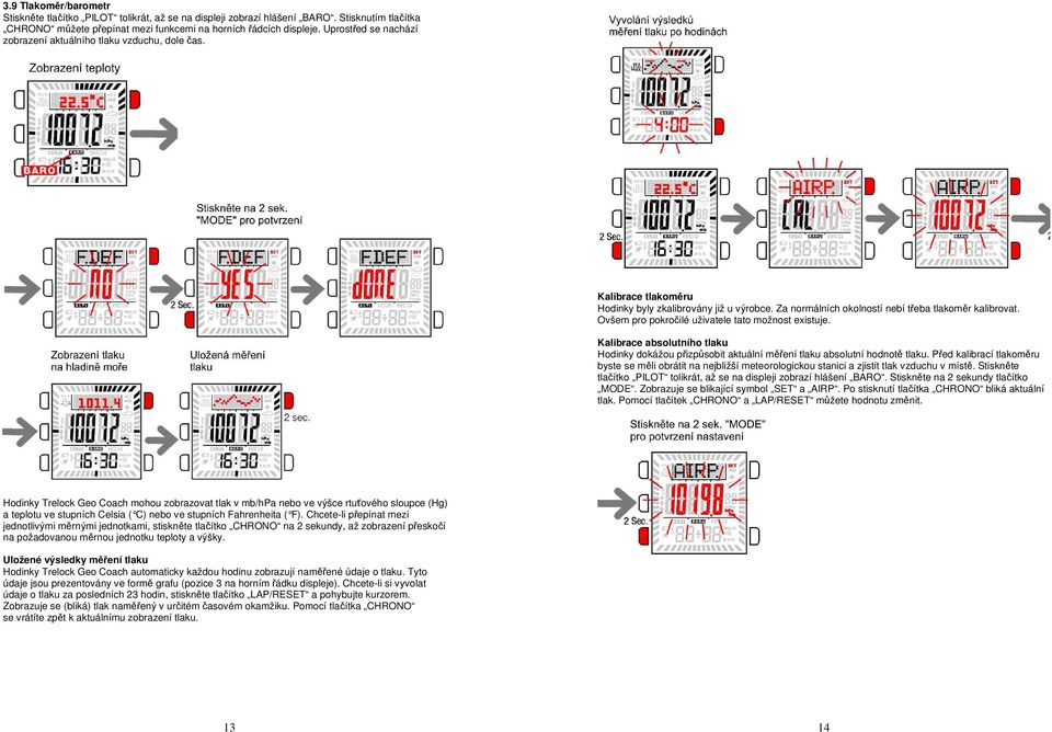 Ovšem pro pokročilé uživatele tato možnost existuje. Kalibrace absolutního tlaku Hodinky dokážou přizpůsobit aktuální měření tlaku absolutní hodnotě tlaku.