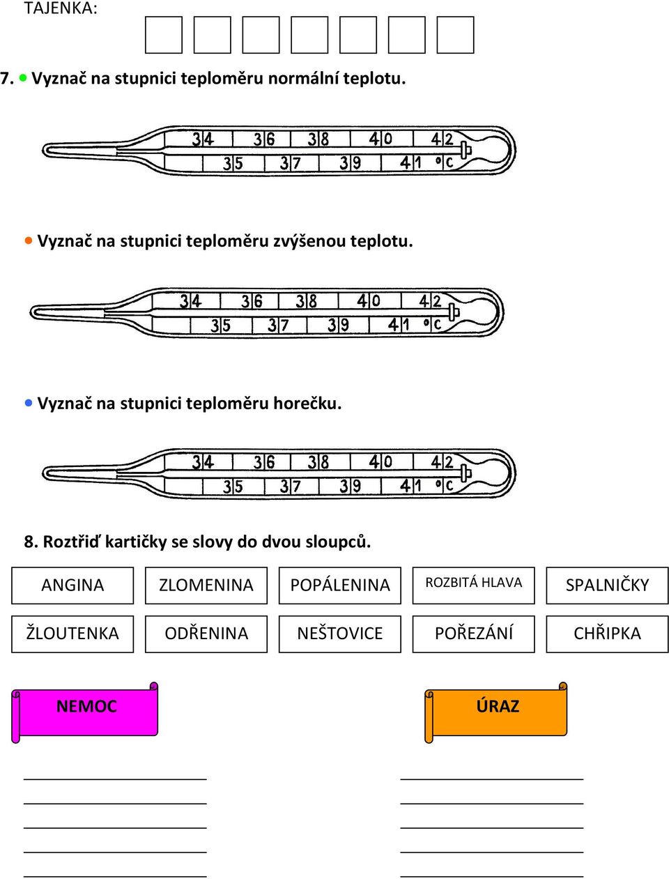 yznač na stupnici teploměru horečku. 8.