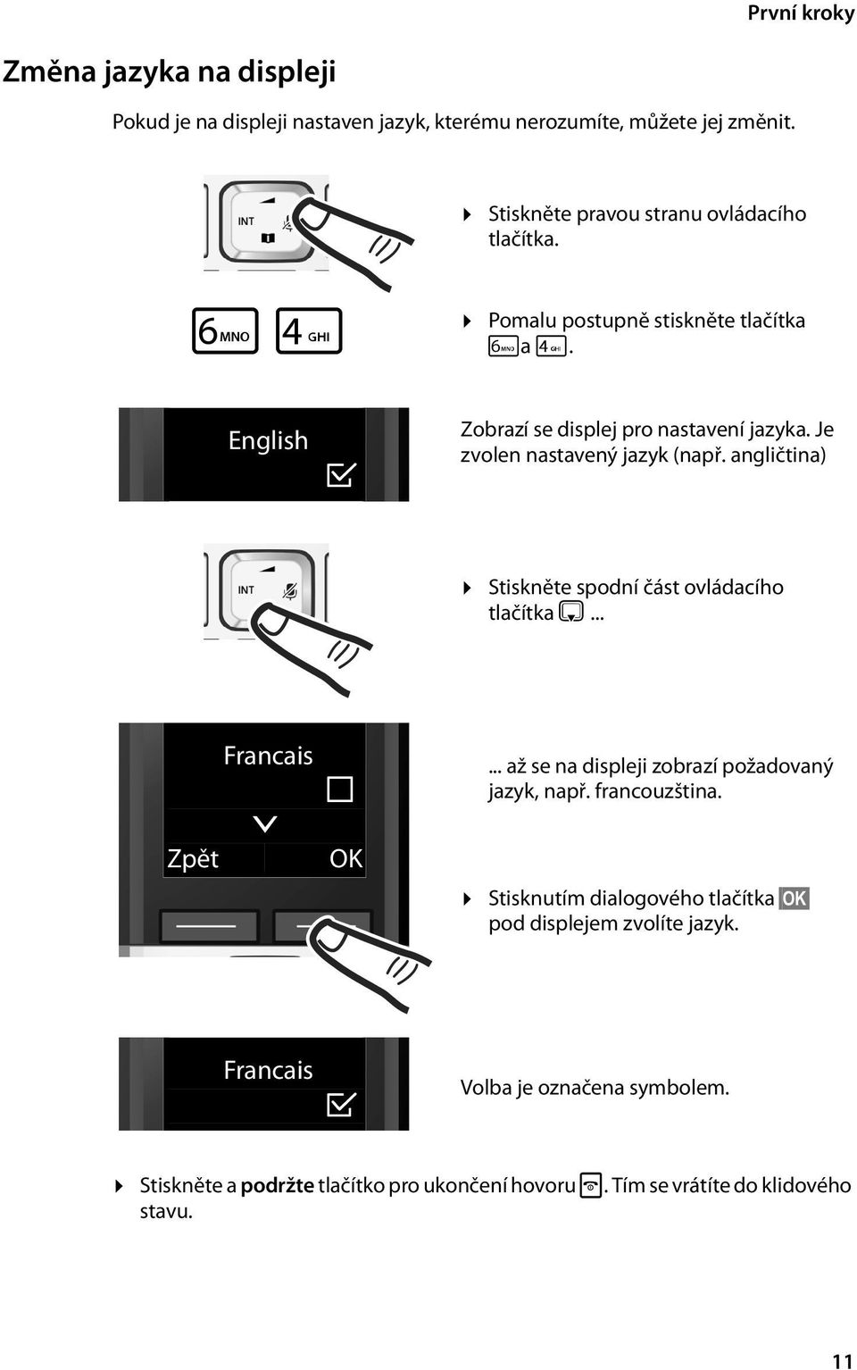 angličtina) Stiskněte spodní část ovládacího tlačítka s... Zpět Francais x OK... až se na displeji zobrazí požadovaný jazyk, např. francouzština.