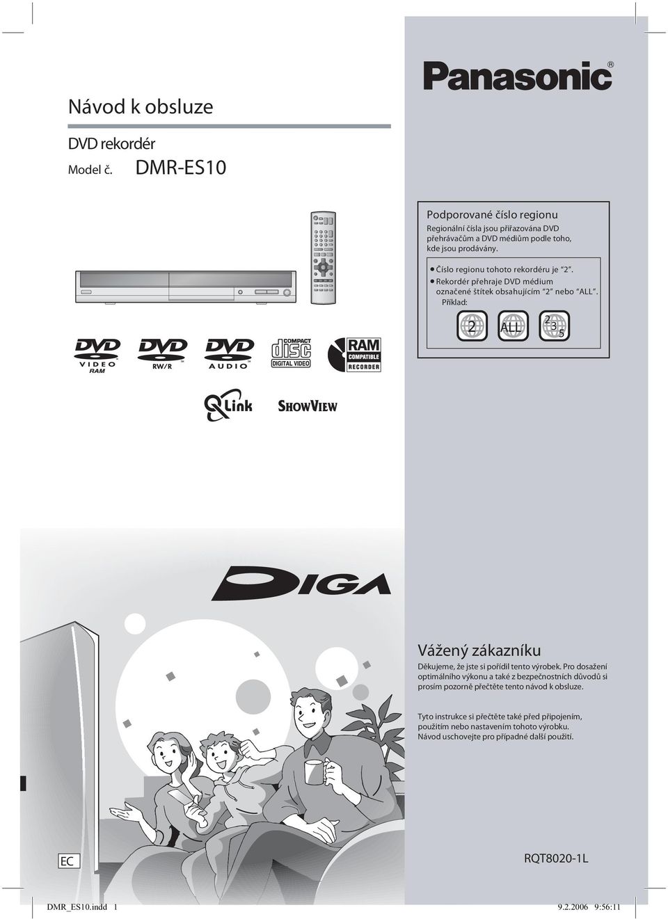 Číslo regionu tohoto rekordéru je 2. Rekordér přehraje DVD médium označené štítek obsahujícím 2 nebo ALL.