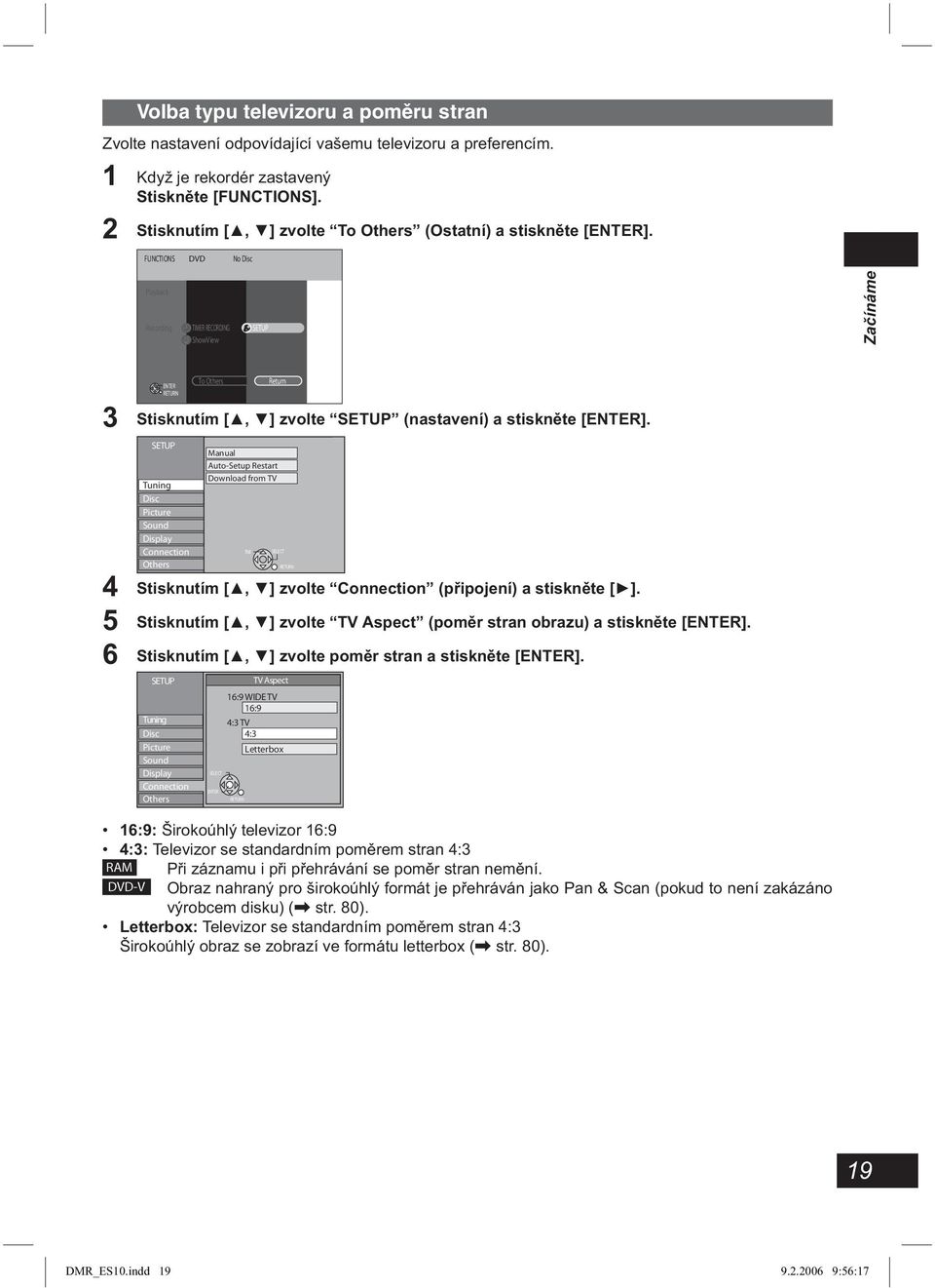 FUNCTIONS DVD No Disc Playback Recording TIMER RECORDING ShowView SETUP Začínáme ENTER To Others Return 3 Stisknutím [, ] zvolte SETUP (nastavení) a stiskněte [ENTER].