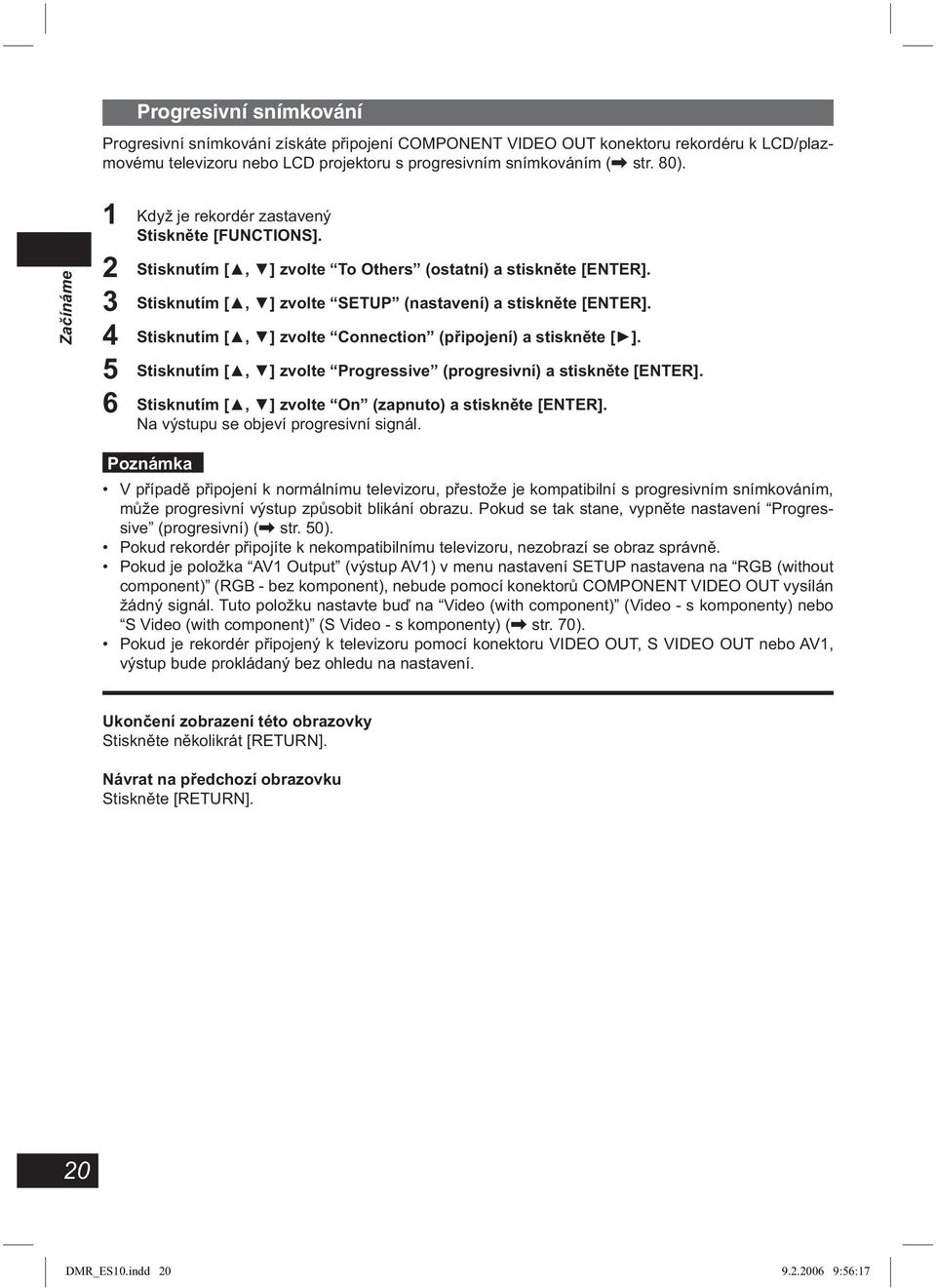 4 Stisknutím [, ] zvolte Connection (připojení) a stiskněte [ ]. 5 Stisknutím [, ] zvolte Progressive (progresivní) a stiskněte [ENTER]. 6 Stisknutím [, ] zvolte On (zapnuto) a stiskněte [ENTER].