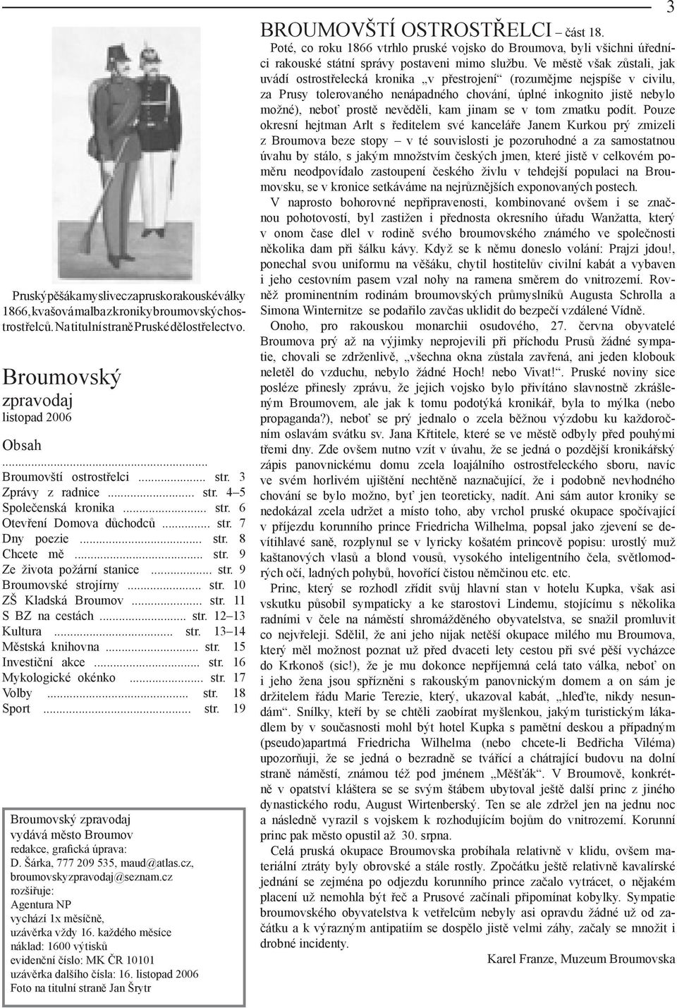 .. str. 9 Broumovské strojírny... str. 10 ZŠ Kladská Broumov... str. 11 S BZ na cestách... str. 12 13 Kultura... str. 13 14 Městská knihovna... str. 15 Investiční akce... str. 16 Mykologické okénko.