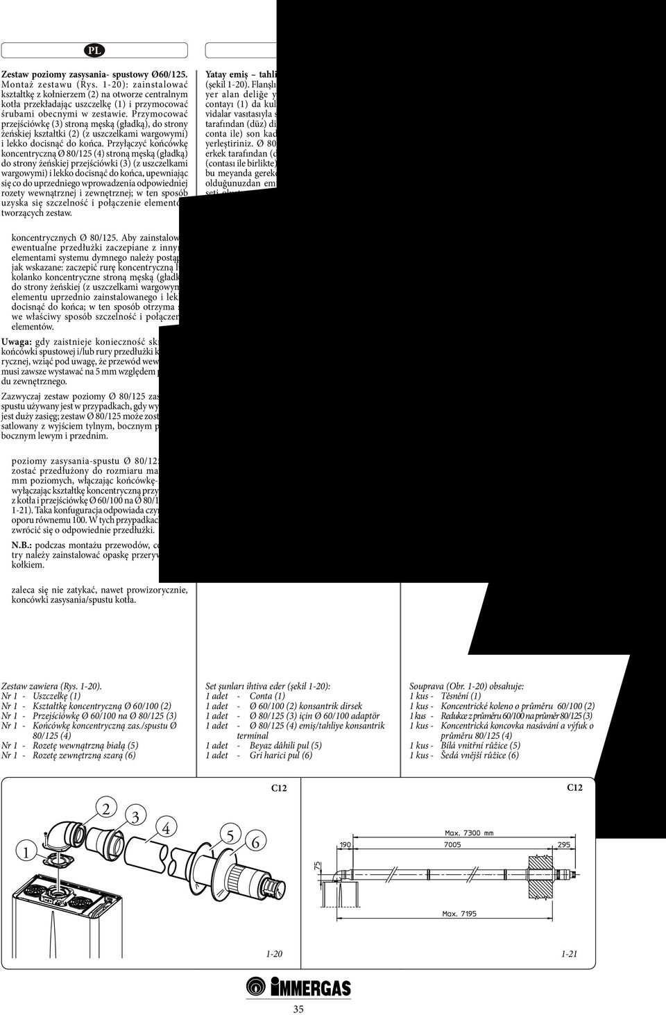 Przymocować przejściówkę (3) stroną męską (gładką), do strony żeńskiej kształtki (2) (z uszczelkami wargowymi) i lekko docisnąć do końca.