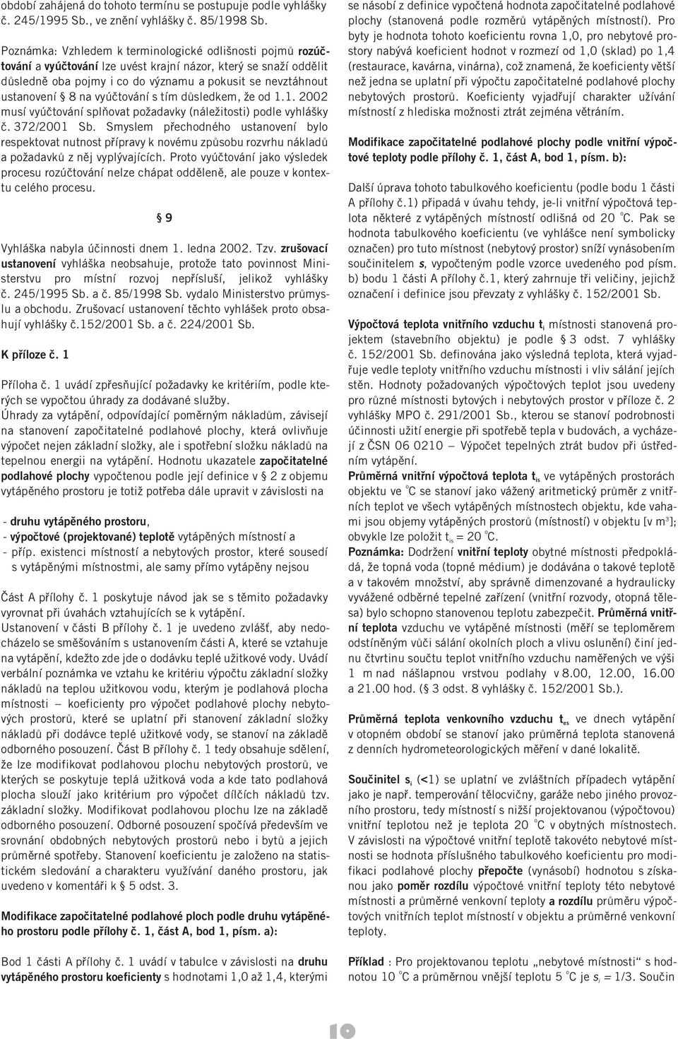 vyúçtování s tím dûsl edkem, æe od 1.1. 2002 musí vyúçtování splñovat poæadavky (náleæitosti) podle vyhlá ky ç. 372/2001 Sb.