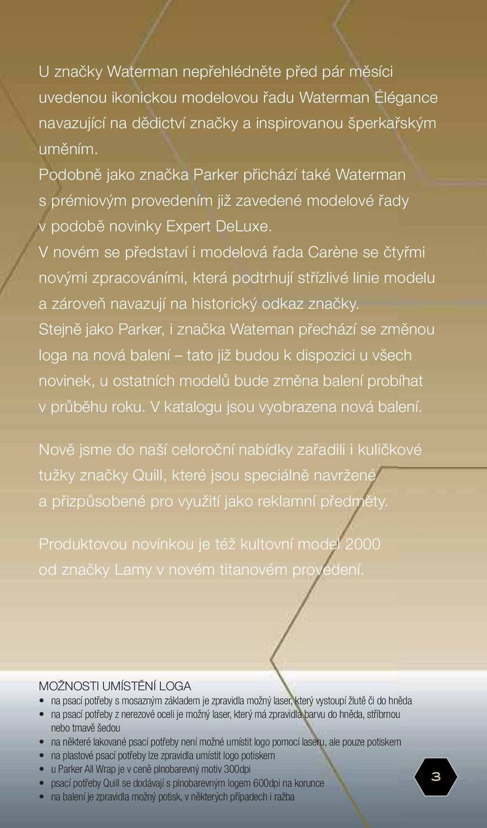 V novém se představí i modelová řada Carène se čtyřmi novými zpracováními, která podtrhují střízlivé linie modelu a zároveň navazují na historický odkaz značky.