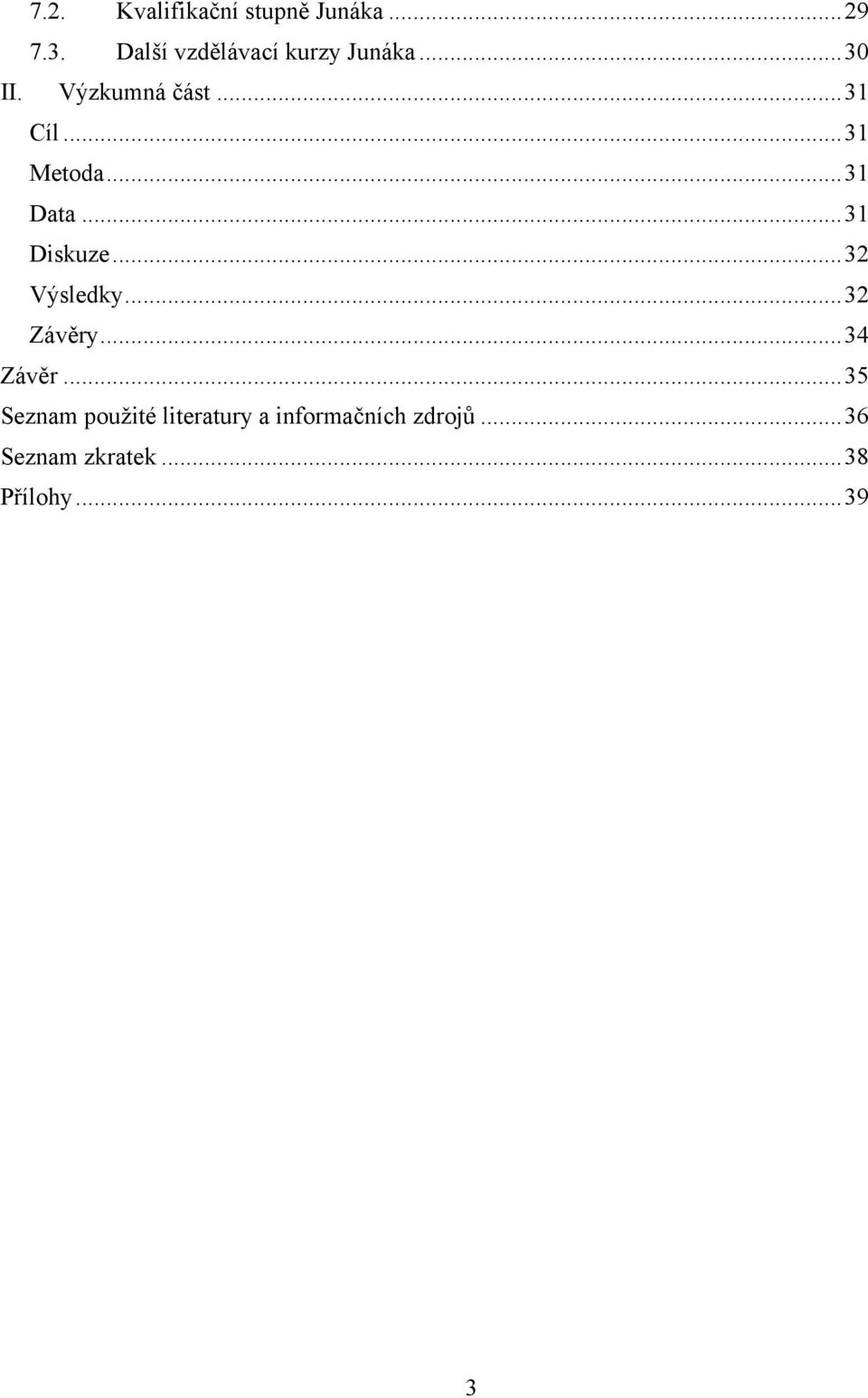 ..31 Metoda...31 Data...31 Diskuze...32 Výsledky...32 Závěry.