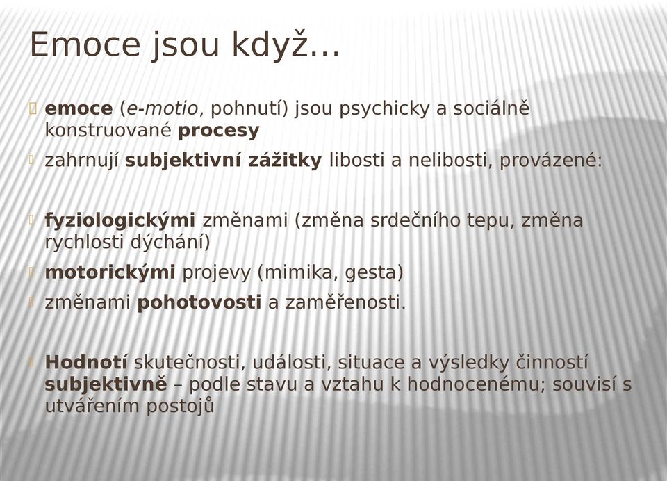 rychlosti dýchání) motorickými projevy (mimika, gesta) změnami pohotovosti a zaměřenosti.