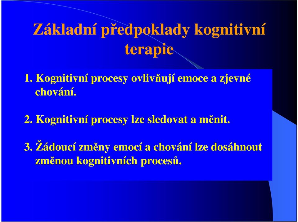 2. Kognitivní procesy lze sledovat a měnit. 3.