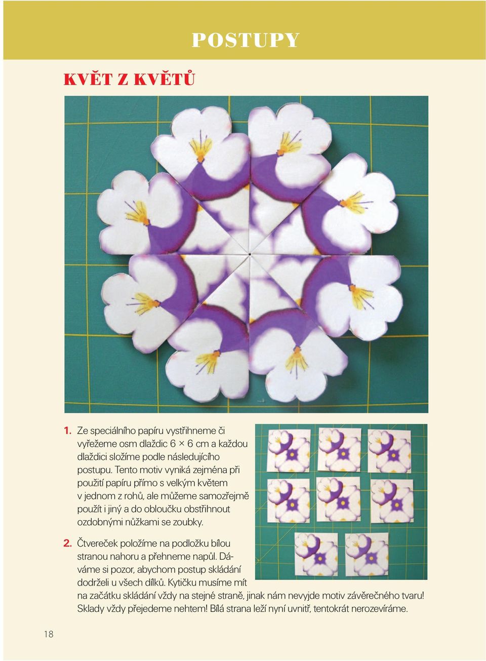 nůžkami se zoubky. 2. Čtvereček položíme na podložku bílou stranou nahoru a přehneme napůl. Dáváme si pozor, abychom postup skládání dodrželi u všech dílků.
