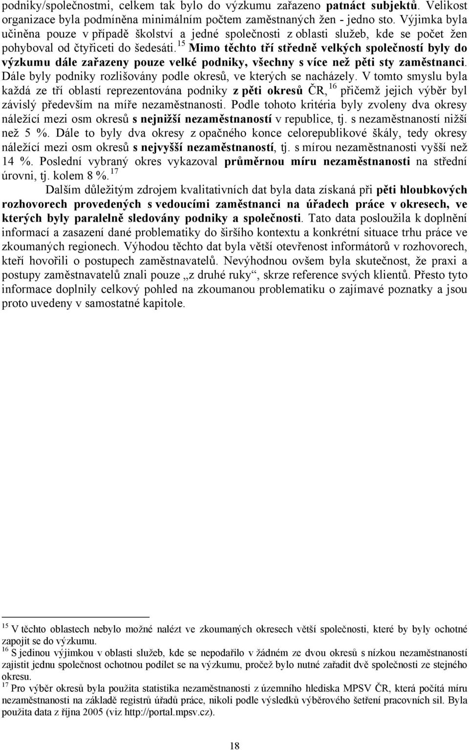 15 Mimo těchto tří středně velkých společností byly do výzkumu dále zařazeny pouze velké podniky, všechny s více než pěti sty zaměstnanci.