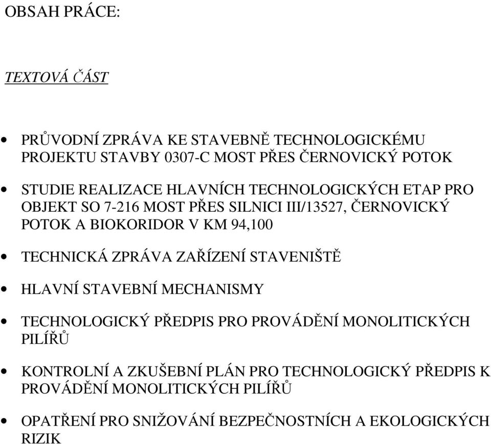 TECHNICKÁ ZPRÁVA ZAŘÍZENÍ STAVENIŠTĚ HLAVNÍ STAVEBNÍ MECHANISMY TECHNOLOGICKÝ PŘEDPIS PRO PROVÁDĚNÍ MONOLITICKÝCH PILÍŘŮ KONTROLNÍ