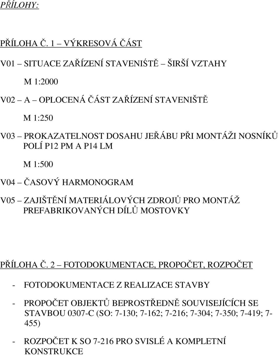 JEŘÁBU PŘI MONTÁŽI NOSNÍKŮ POLÍ P12 PM A P14 LM M 1:500 V04 ČASOVÝ HARMONOGRAM V05 ZAJIŠTĚNÍ MATERIÁLOVÝCH ZDROJŮ PRO MONTÁŽ PREFABRIKOVANÝCH