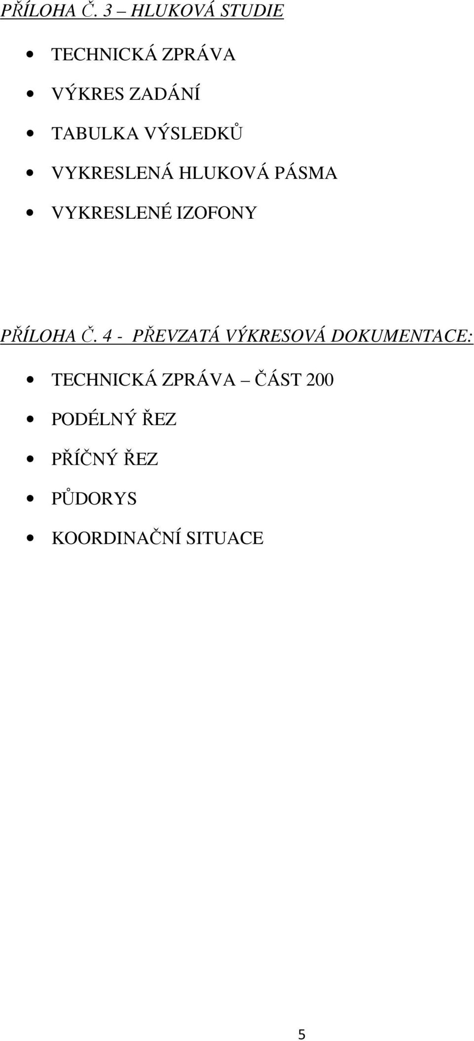 VÝSLEDKŮ VYKRESLENÁ HLUKOVÁ PÁSMA VYKRESLENÉ IZOFONY  4 -