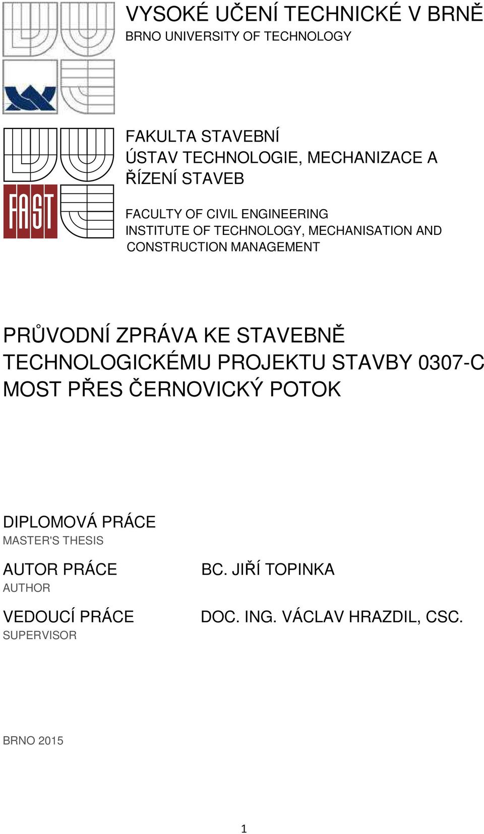 PRŮVODNÍ ZPRÁVA KE STAVEBNĚ TECHNOLOGICKÉMU PROJEKTU STAVBY 0307-C MOST PŘES ČERNOVICKÝ POTOK DIPLOMOVÁ PRÁCE