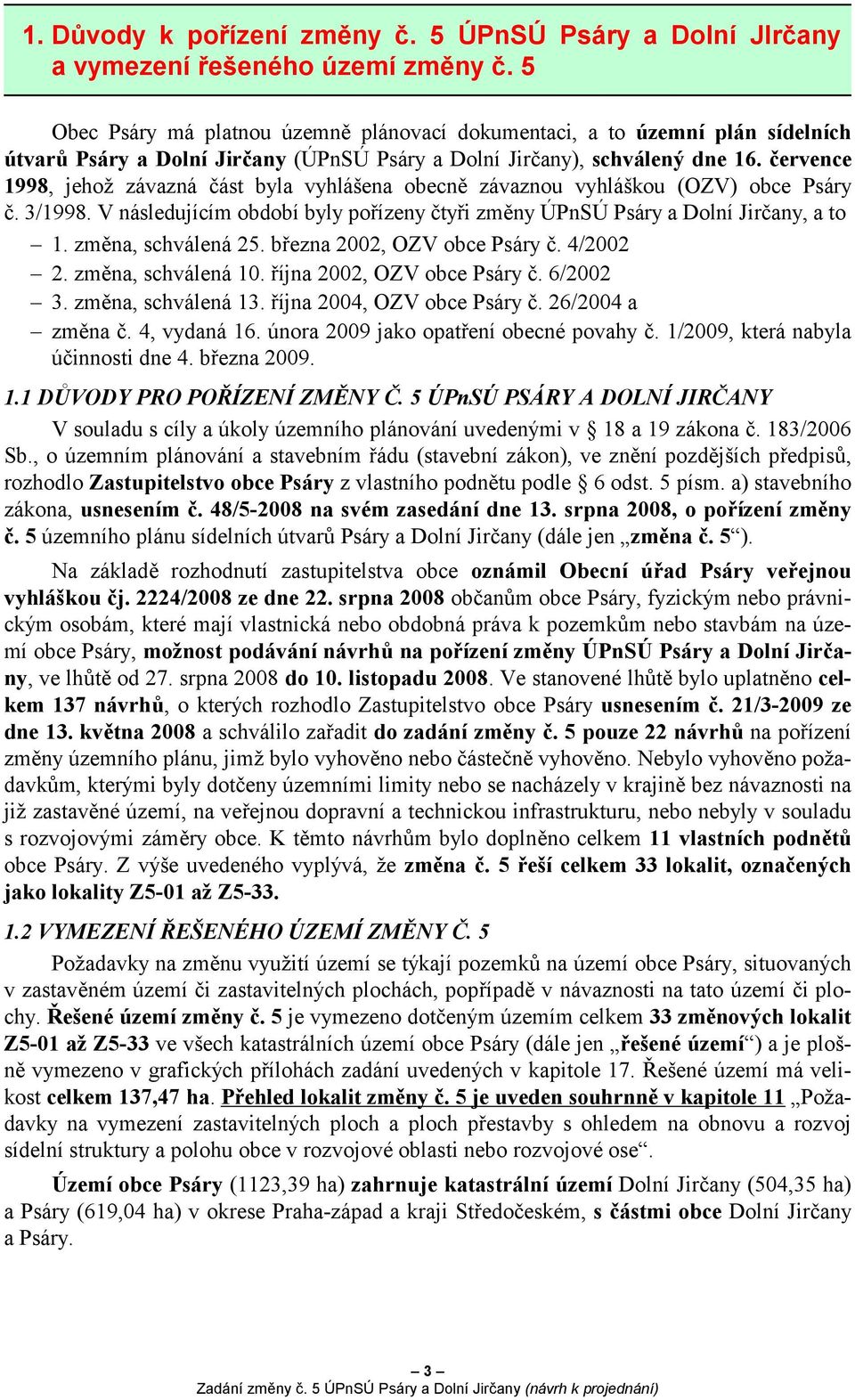 března 2002, OZV obce č. 4/2002 2. změna, schválená 10. října 2002, OZV obce č. 6/2002 3. změna, schválená 13. října 2004, OZV obce č. 26/2004 a změna č. 4, vydaná 16.