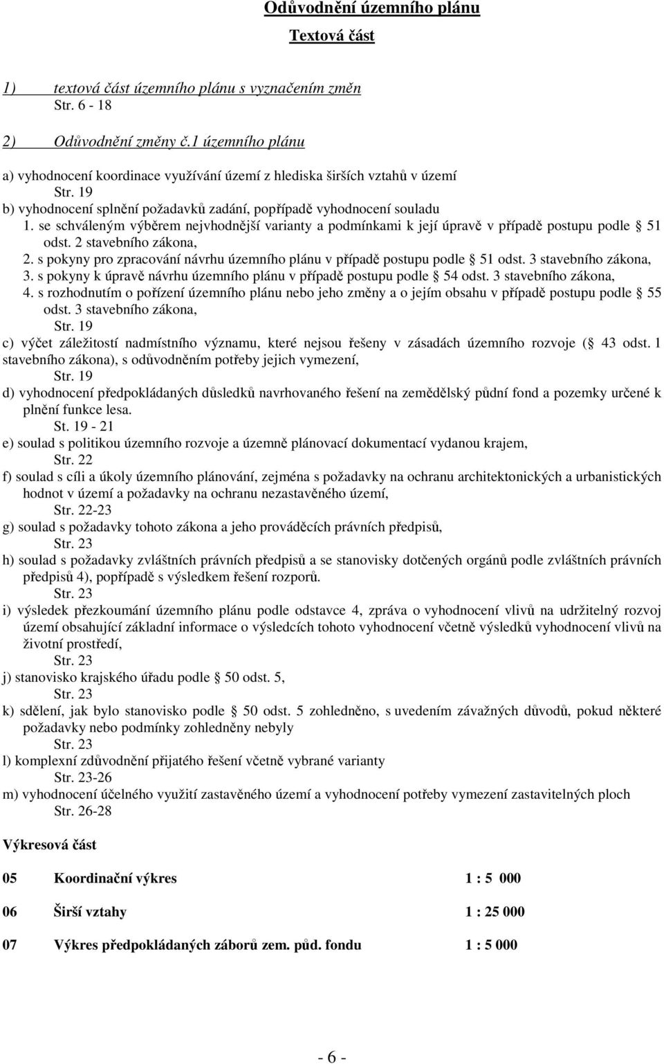 se schváleným výběrem nejvhodnější varianty a podmínkami k její úpravě v případě postupu podle 51 odst. 2 stavebního zákona, 2.