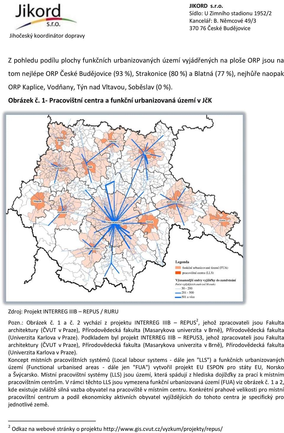 2 vychází z projektu INTERREG IIIB REPUS 2, jehož zpracovateli jsou Fakulta architektury (ČVUT v Praze), Přírodovědecká fakulta (Masarykova univerzita v Brně), Přírodovědecká fakulta (Univerzita