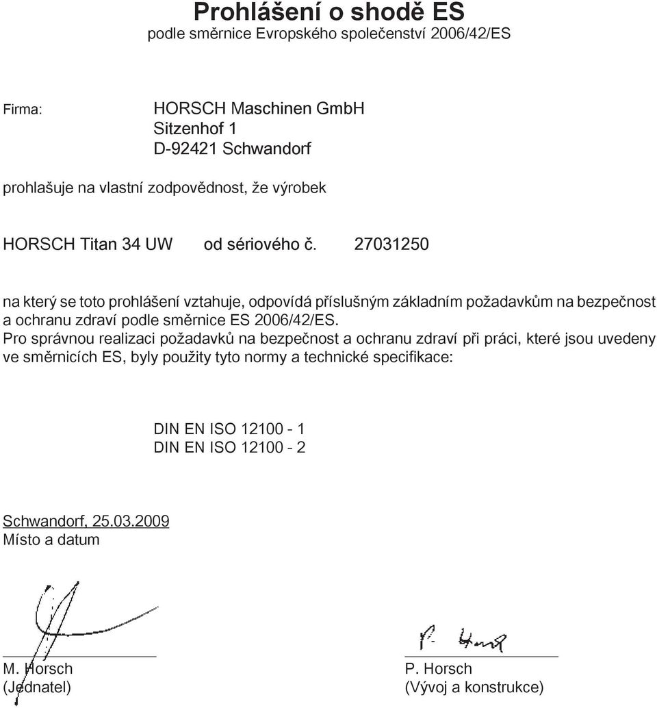 27031250 na který se toto prohlášení vztahuje, odpovídá příslušným základním požadavkům na bezpečnost a ochranu zdraví podle směrnice ES 2006/42/ES.