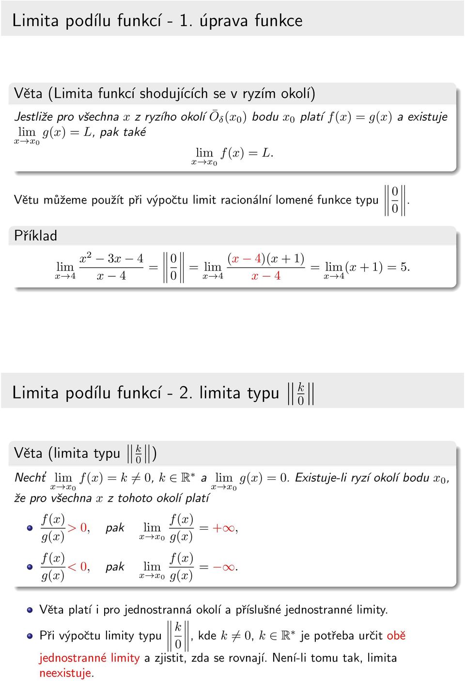 Větu můžeme použít při výpočtu it racionální lomené funkce tpu. Příklad 2 3 4 4 4 = = 4 ( 4)( + ) 4 = 4 ( + ) = 5. Limita podílu funkcí - 2.