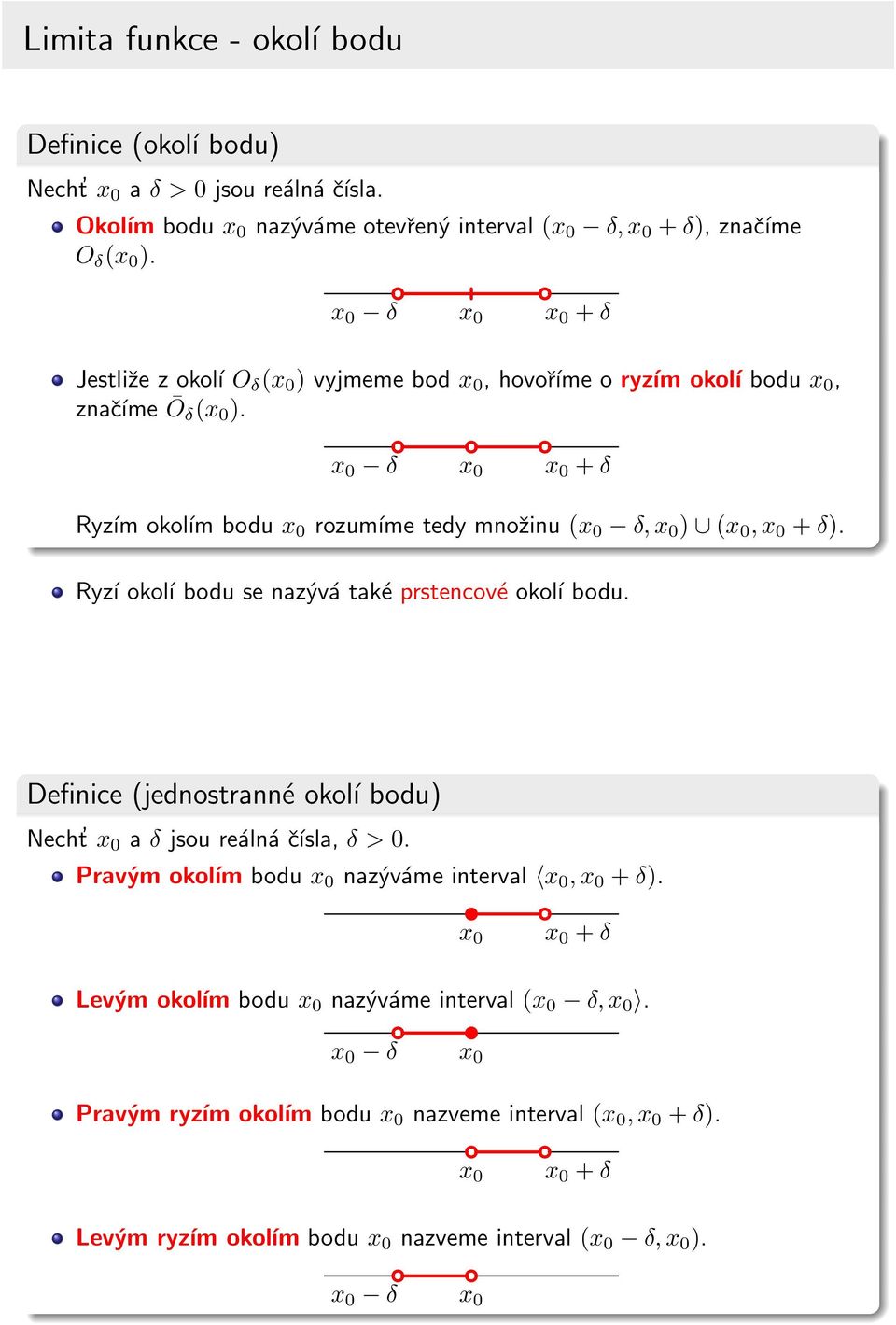 Rzí okoĺı bodu se nazývá také prstencové okoĺı bodu. Definice (jednostranné okoĺı bodu) Necht a δ jsou reálná čísla, δ >.