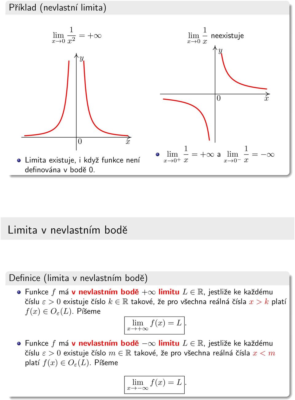 každému číslu ε > eistuje číslo k R takové, že pro všechna reálná čísla > k platí f() O ε (L). Píšeme f() = L.
