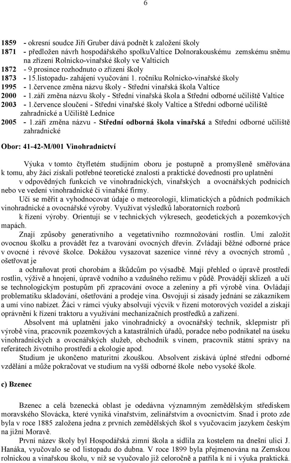 září změna názvu školy - Střední vinařská škola a Střední odborné učiliště Valtice 2003-1.