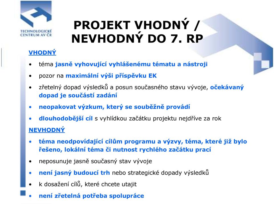 očekávaný dopad je součástí zadání neopakovat výzkum, který se souběžně provádí dlouhodobější cíl s vyhlídkou začátku projektu nejdříve za rok NEVHODNÝ