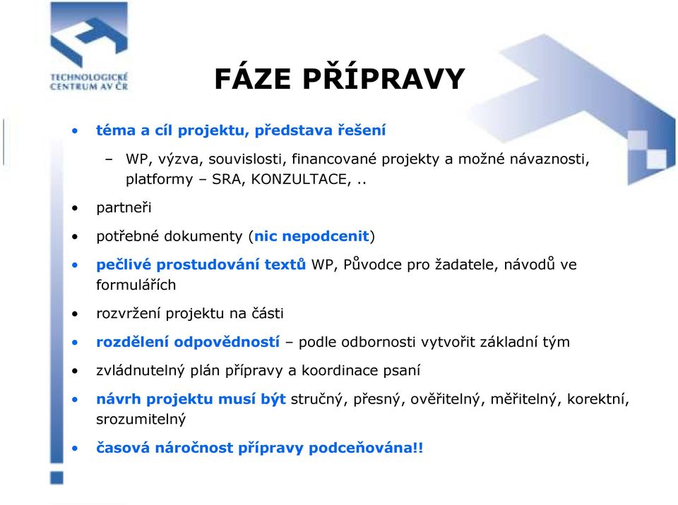 . partneři potřebné dokumenty (nic nepodcenit) pečlivé prostudování textů WP, Původce pro žadatele, návodů ve formulářích rozvržení