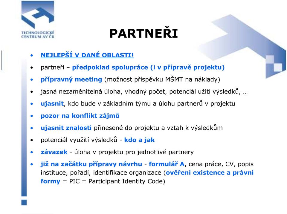 potenciál užití výsledků, ujasnit, kdo bude v základním týmu a úlohu partnerů v projektu pozor na konflikt zájmů ujasnit znalosti přinesené do projektu a