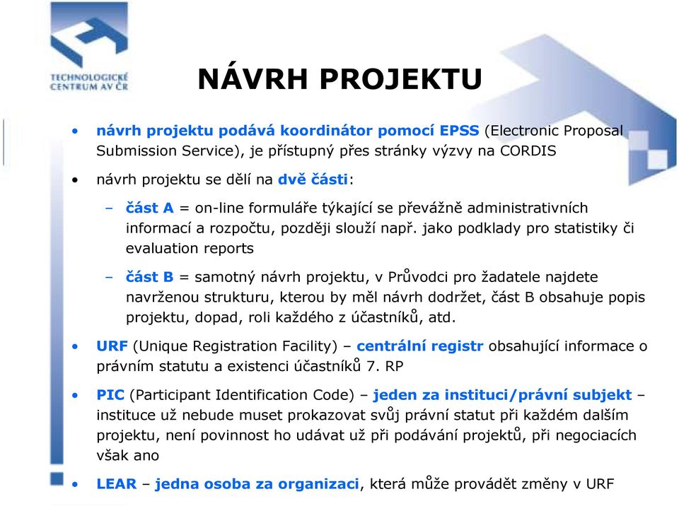 jako podklady pro statistiky či evaluation reports část B = samotný návrh projektu, v Průvodci pro žadatele najdete navrženou strukturu, kterou by měl návrh dodržet, část B obsahuje popis projektu,