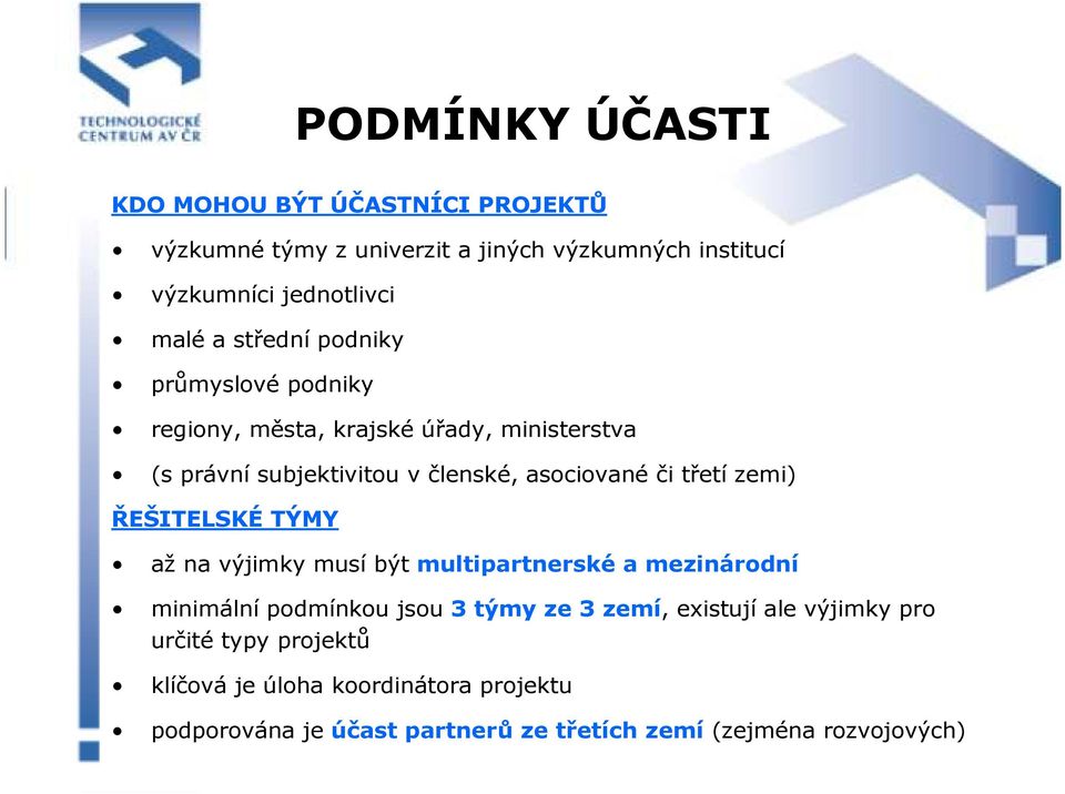 zemi) ŘEŠITELSKÉ TÝMY až na výjimky musí být multipartnerské a mezinárodní minimální podmínkou jsou 3 týmy ze 3 zemí, existují ale