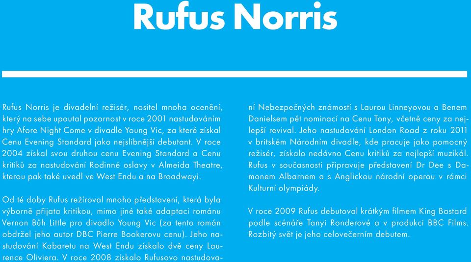 V roce 2004 získal svou druhou cenu Evening Standard a Cenu kritiků za nastudování Rodinné oslavy v Almeida Theatre, kterou pak také uvedl ve West Endu a na Broadwayi.