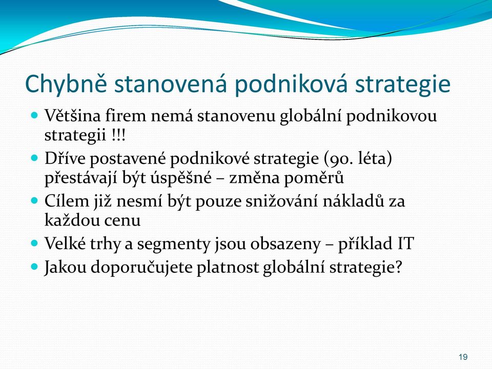 léta) přestávají být úspěšné změna poměrů Cílem již nesmí být pouze snižování