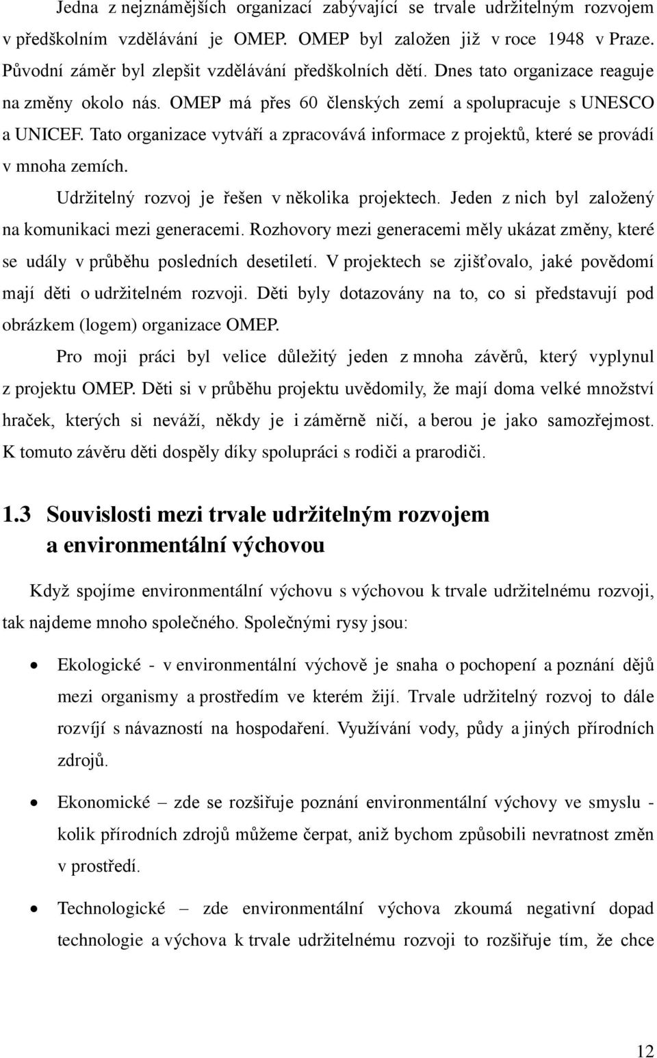 Tato organizace vytvá í a zpracovává informace z projekt, které se provádí v mnoha zemích. Udržitelný rozvoj je ešen v n kolika projektech. Jeden z nich byl založený na komunikaci mezi generacemi.