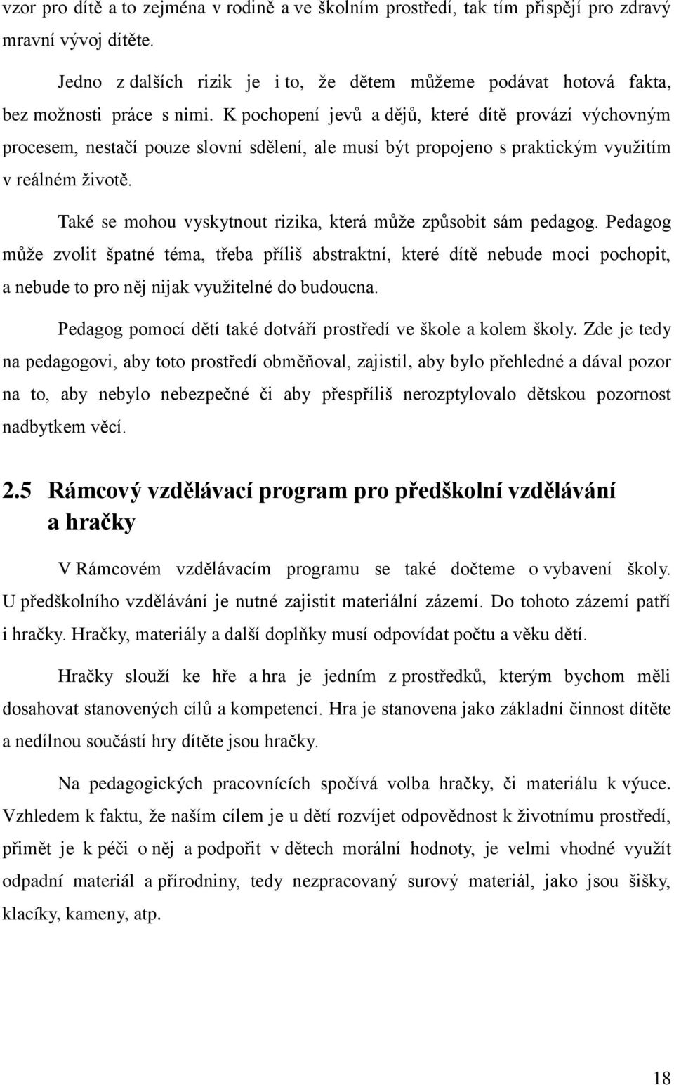 K pochopení jev a d j, které dít provází výchovným procesem, nestačí pouze slovní sd lení, ale musí být propojeno s praktickým využitím v reálném život.