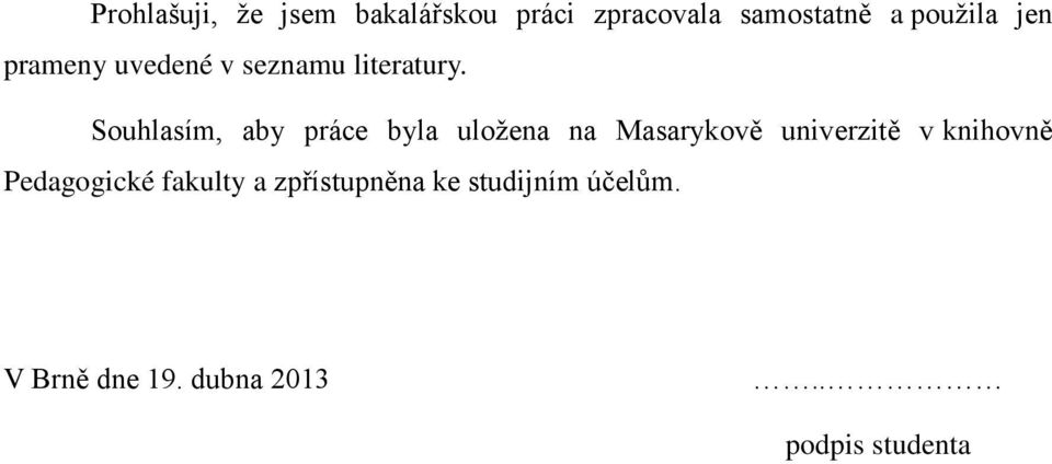 Souhlasím, aby práce byla uložena na Masarykov univerzit v knihovn