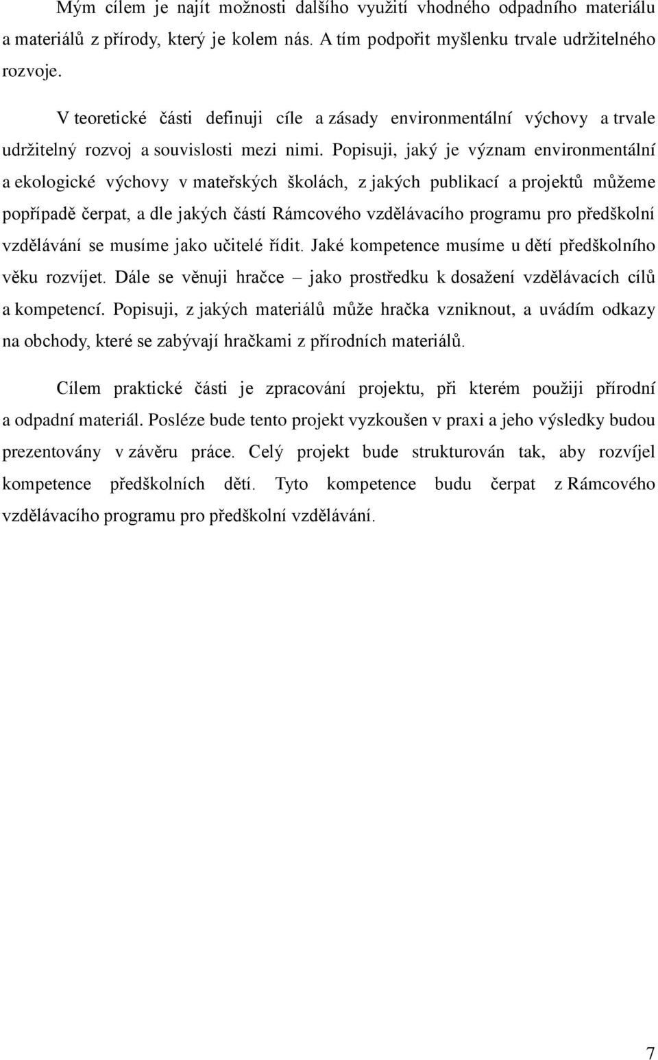 Popisuji, jaký je význam environmentální a ekologické výchovy v mate ských školách, z jakých publikací a projekt m žeme pop ípad čerpat, a dle jakých částí Rámcového vzd lávacího programu pro p