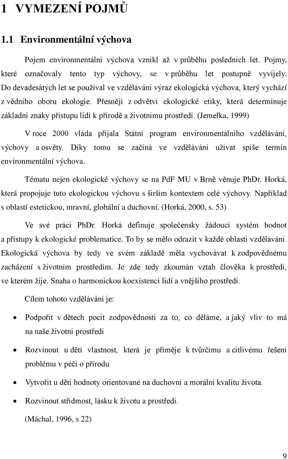 P esn ji z odv tví ekologické etiky, která determinuje základní znaky p ístupu lidí k p írod a životnímu prost edí.