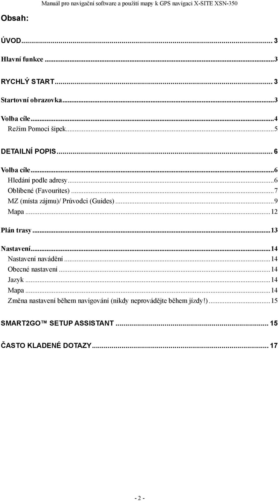 ..7 MZ (místa zájmu)/ Průvodci (Guides)...9 Mapa...12 Plán trasy...13 Nastavení...14 Nastavení navádění.