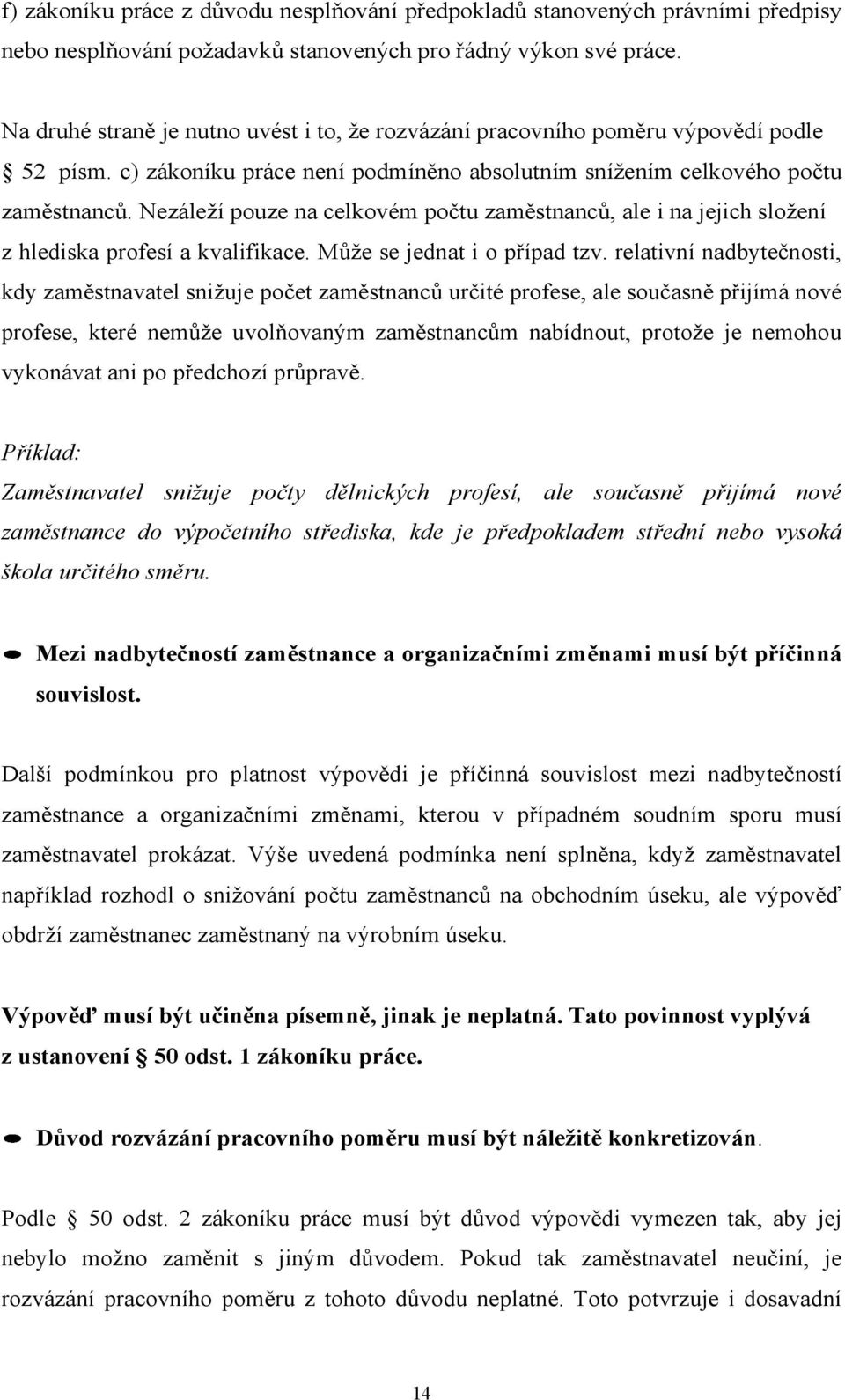 Nezáleží pouze na celkovém počtu zaměstnanců, ale i na jejich složení z hlediska profesí a kvalifikace. Může se jednat i o případ tzv.