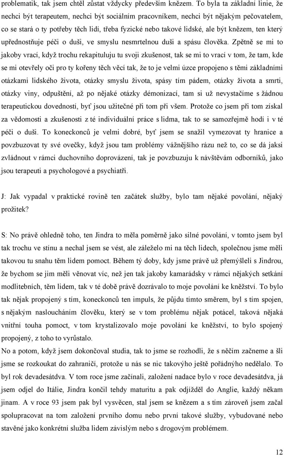 knězem, ten který upřednostňuje péči o duši, ve smyslu nesmrtelnou duši a spásu člověka.