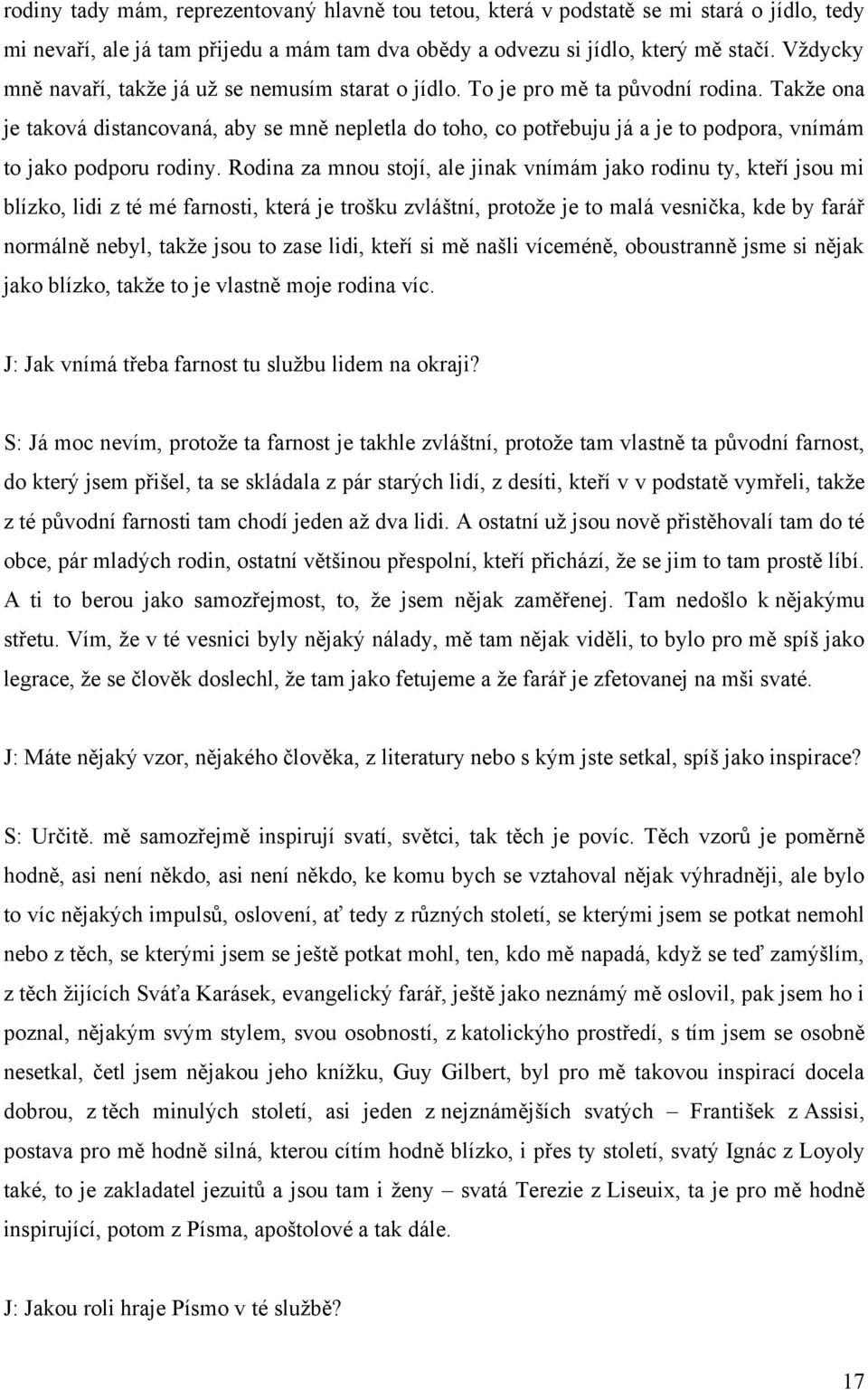 Takţe ona je taková distancovaná, aby se mně nepletla do toho, co potřebuju já a je to podpora, vnímám to jako podporu rodiny.