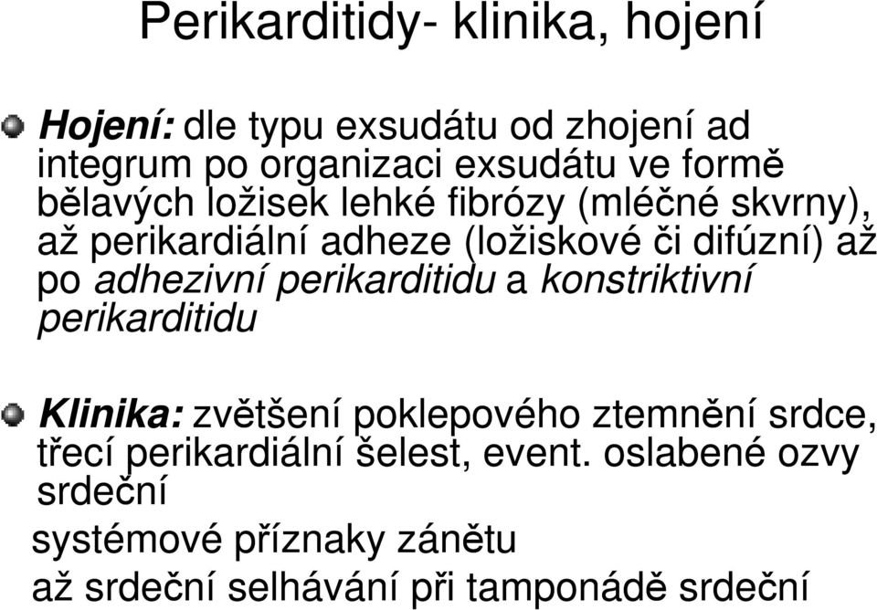 adhezivní perikarditidu a konstriktivní perikarditidu Klinika: zvětšení poklepového ztemnění srdce, třecí